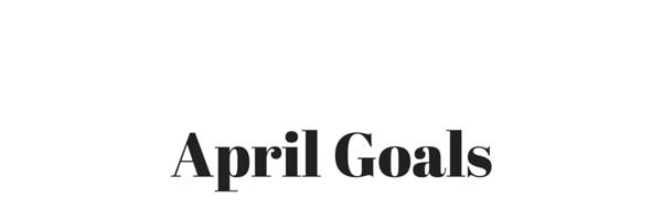 April Goals
