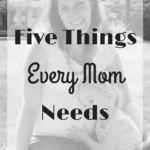 Five Things Every Mother Needs