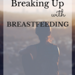 Breaking up with Breastfeeding