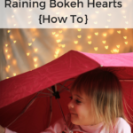Raining Bokeh Hearts {How To}