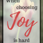 When Choosing Joy is Hard