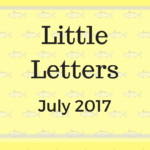 Little Letters {July 2017}