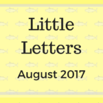 Little Letters {August 2017}