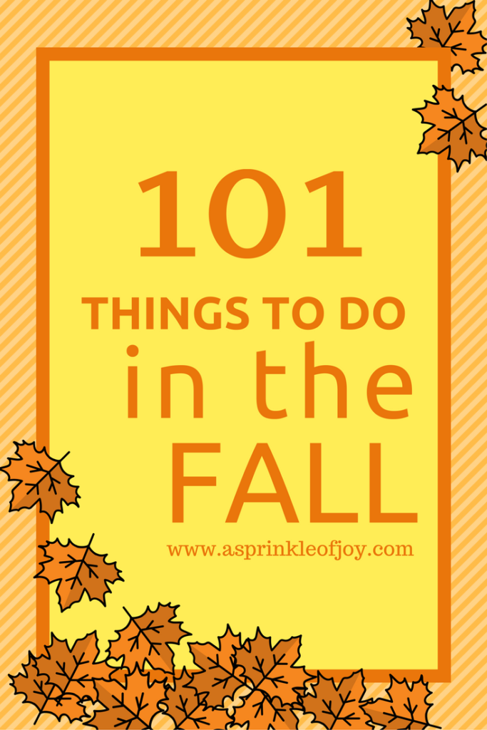 101 things to do in the fall. Fun, projects, recipes, and mostly free.