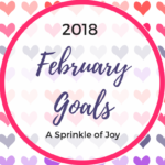 January Recap and February 2018 Goals