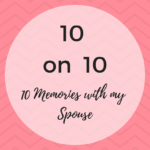 10 Memories with My Spouse