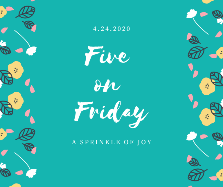 Five on Friday {4.23.20}