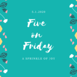Five on Friday {5.1.20}