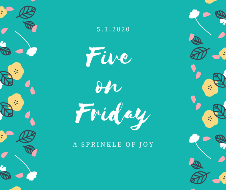 Five on Friday {5.1.20}
